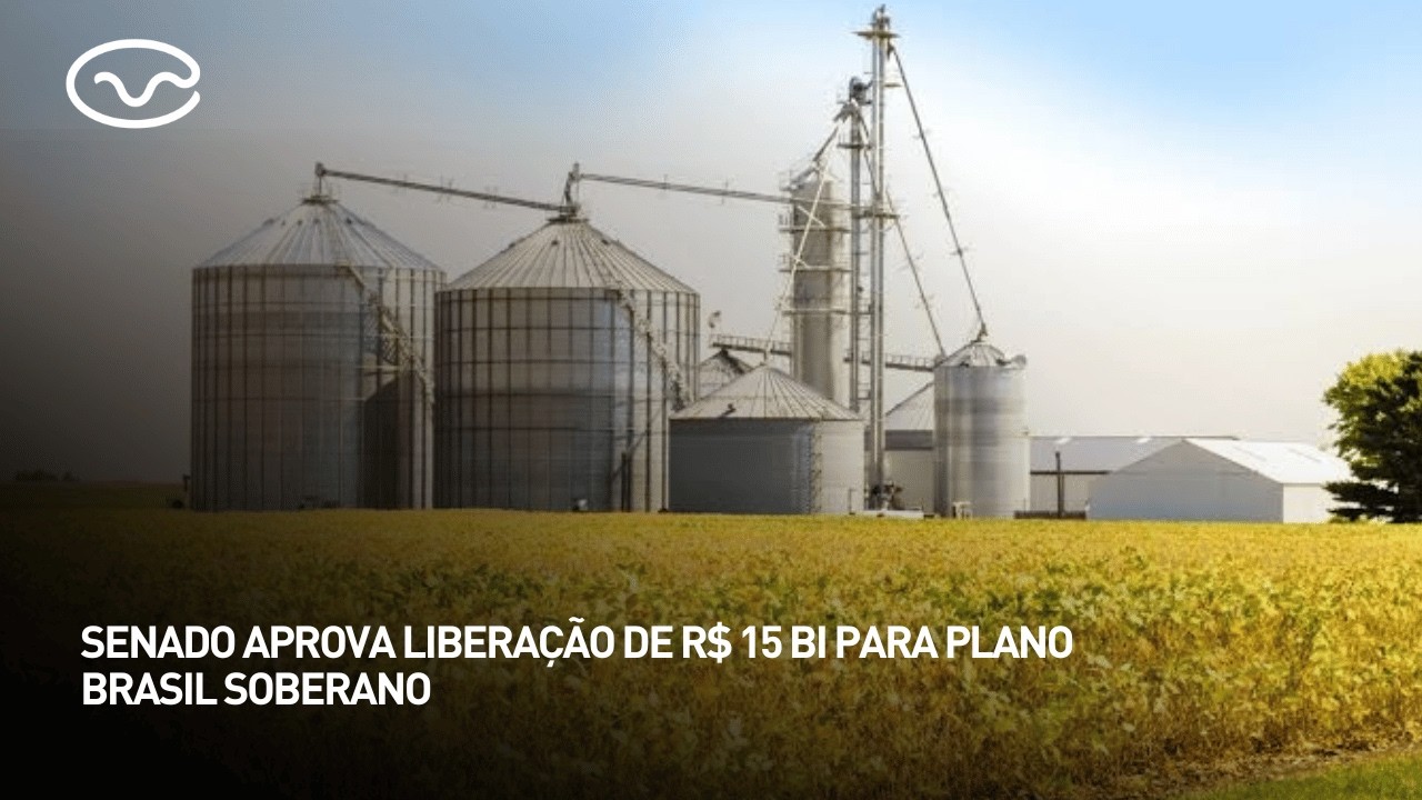 Senado aprova liberação de R$ 15 bilhões para o Plano Brasil Soberano