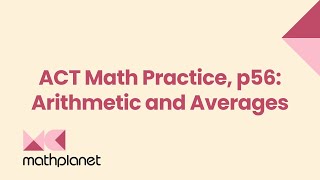 ACT Math Practice, p56: Arithmetic and Averages