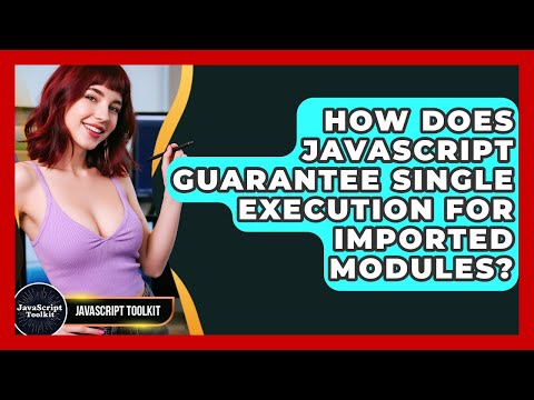 How Does Javascript Guarantee Single Execution For Imported Modules Javascript Toolkit
