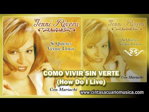Como Vivir Sin Verte (How Do I Live) - Jenni Rivera