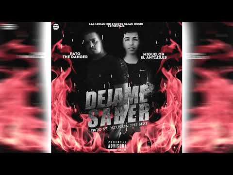 Pato The Danger Ft. Miguelon El Antijiles - Dejame Saber (Prod. By Patus On The Beat)