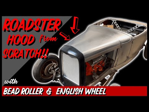 How To Make a Hot Rod Hood from Scratch for a Roadster - Using the English Wheel & Bead Roller!!