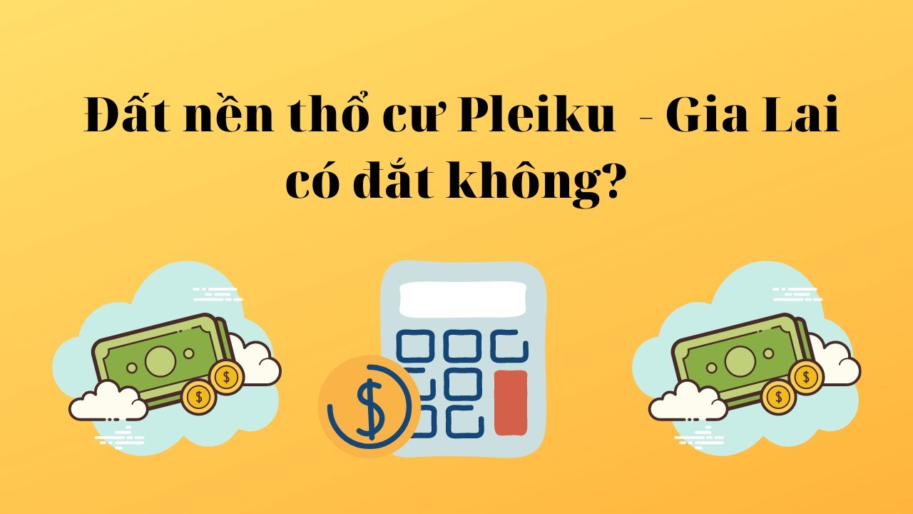 Đất nền thổ cư Pleiku Gia Lai có đắt không?