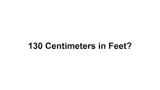 130 cm in feet How to Convert 130 Centimeters(cm) in Feet