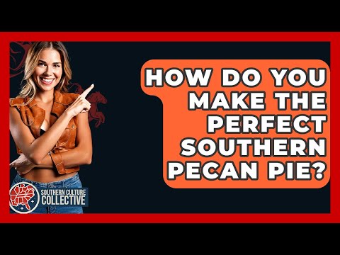 How Do You Make The Perfect Southern Pecan Pie? - Southern Culture Collective