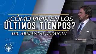 ¿Cómo vivir los Últimos Tiempos? - Armando Alducin
