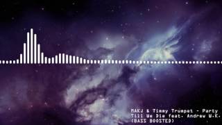 [BASS BOOSTED] MAKJ &amp; Timmy Trumpet - Party Till We Die feat. Andrew W.K.
