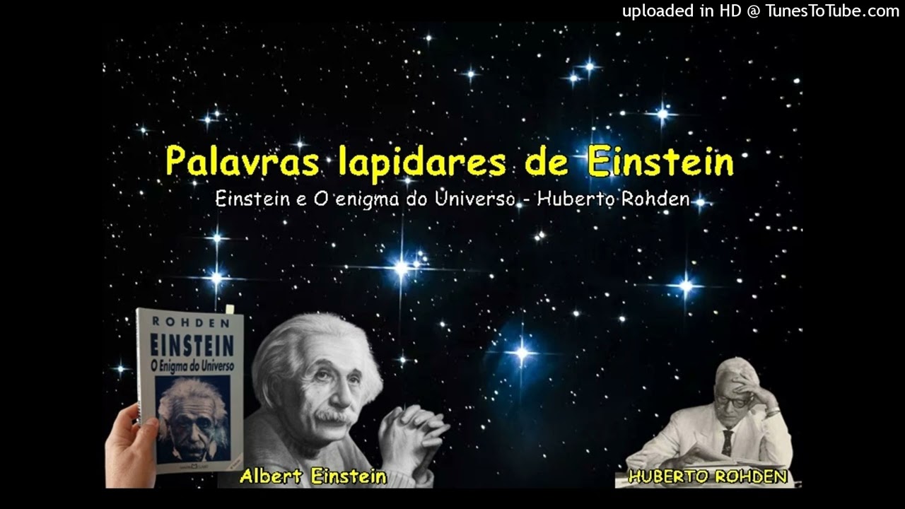 Palavras lapidares de Einstein - Einstein e O enigma do Universo - Huberto Rohden