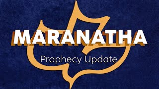 Maranatha Prophecy Update | 8/23/26