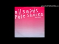 ALL SAINTS - Pure Shores [Da Beach Don't Stop Remix]