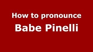 How to pronounce Babe Pinelli