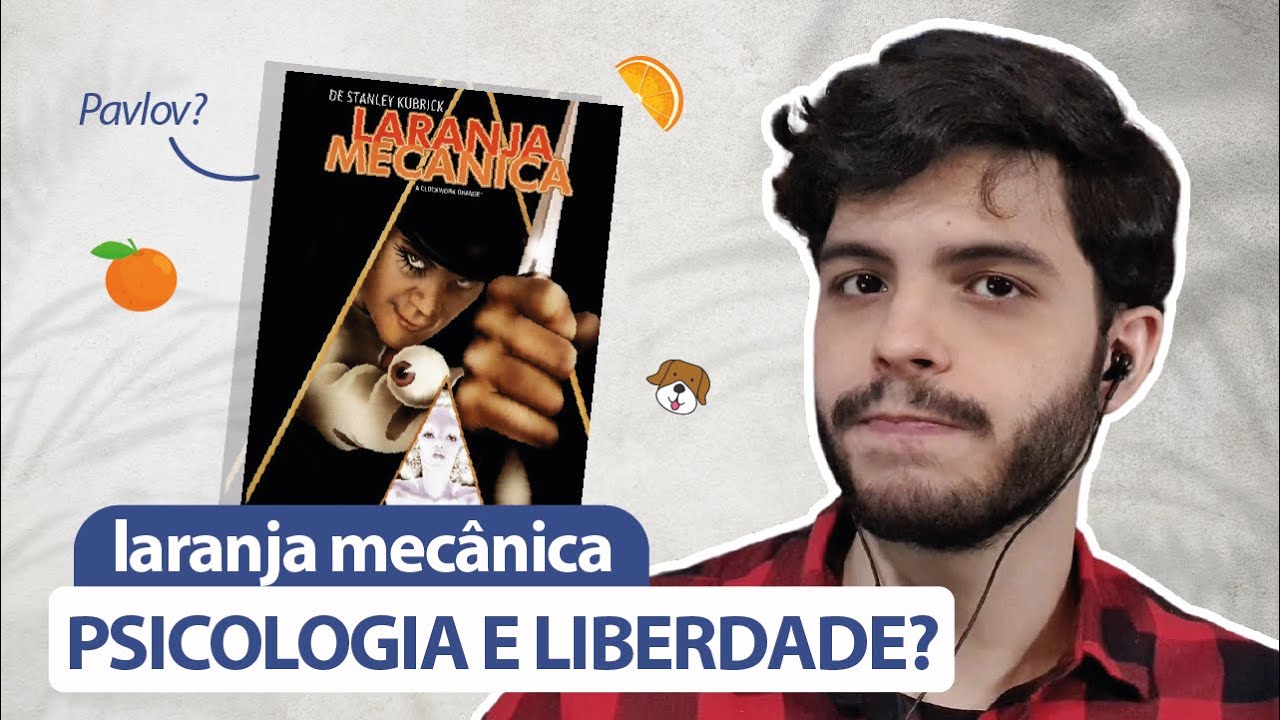 Uma análise psicológica do filme Laranja Mecânica | COERÇÃO FUNCIONA?