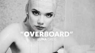 Luna Grey - Overboard [Official Video]