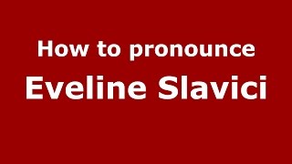 How to pronounce Eveline Slavici