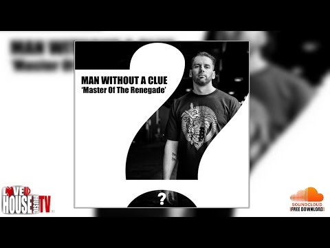 Man Without A Clue - Master Of The Renegade (original mix) - FREE DOWNLOAD