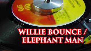 Willie Bounce / Elephant Man