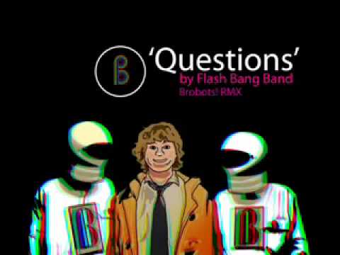'Questions' - Flash Bang Band remixed by Brobots!