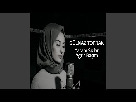 Yaram Sızlar Ağrır Başım