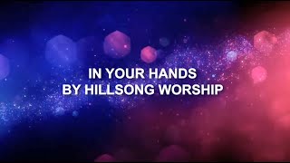 In Your Hands - Hillsong Worship (Lyrics)