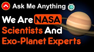 We Are NASA Scientists And Exo-Planet Experts (Reddit AMA)