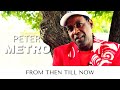 Peter Metro From Then Till Now