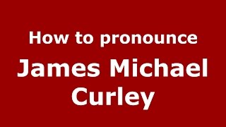 How to pronounce James Michael Curley