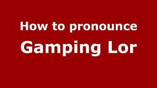 How to pronounce Gamping Lor