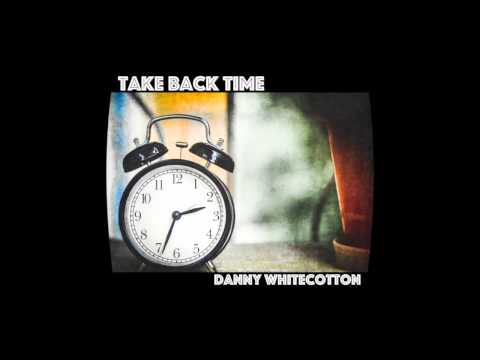 Take Back Time by Danny Whitecotton