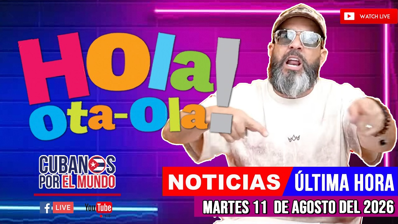 Alex Otaola en vivo, noticias de Cuba - Hola! Ota-Ola (martes 11 de agosto  del 2026)