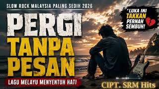 Download lagu PERGI TANPA PESAN | Slow Rock Malaysia 2026 Paling Sedih 😭 Lagu Melayu Viral Tentang Cinta, Rindu mp3