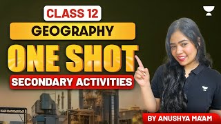 Secondary Activities | One Shot | Class 12 Geography | Anushya Ma'am