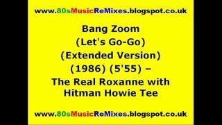 Bang Zoom (Let's Go-Go) (Extended Version) - The Real Roxanne with Hitman Howie Tee | 80s Club Mix
