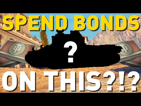 SPEND BONDS ON THIS?!? World of Tanks