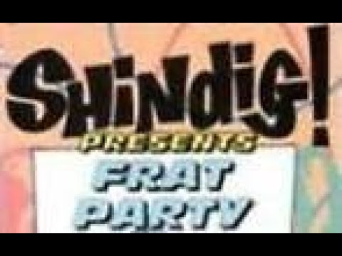 "SHINDIG:  Frat Party" - (1964 to 1966)