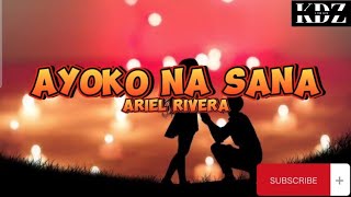 Ariel Rivera - Ayoko Na Sana (Lyrics)
