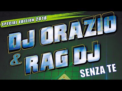 RAG DJ feat. Orazio - Senza Te (Special Mix 2018)