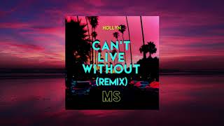 Hollyn - Can&#39;t Live Without (MATTSØUND Remix)