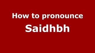 How to pronounce Saidhbh