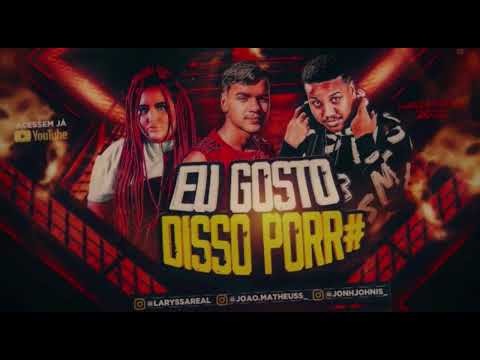 🟢 JOÃO MATHEUS, JOHN JOHNIS & LARYSSA REAL - EU GOSTO DISSO PORR# #funk #tocahit #bregãfunk