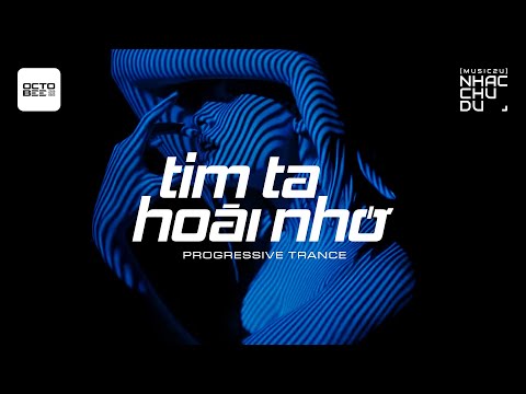 Tim ta hoài nhớ (Progressive trance) - Octobee (Nhạc Chu Du)