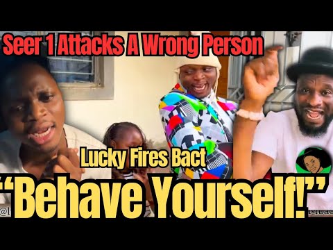Lucky Comedy Fires at Seer 1: “Behave Yourself!”~ Seer 1 Told