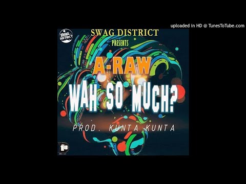 A-Raw - Wah So Much (NEW MUSIC 2018)