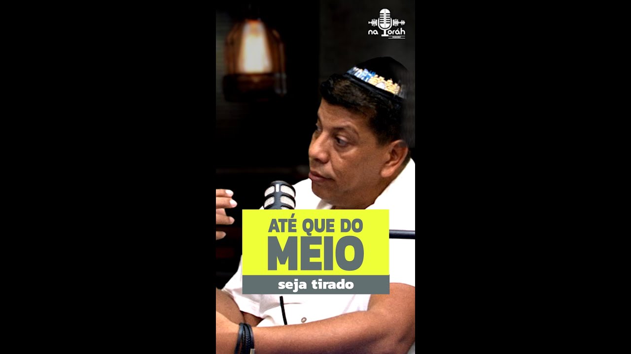 NaToráh PodCast | Até que do meio seja tirado- Talmidim CEJM