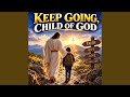 Keep Going, Child of God