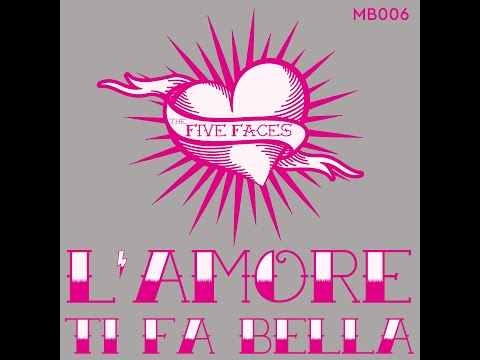 The Five Faces - L' Amore Ti Fa Bella