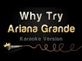 Ariana Grande - Why Try (Karaoke Version)