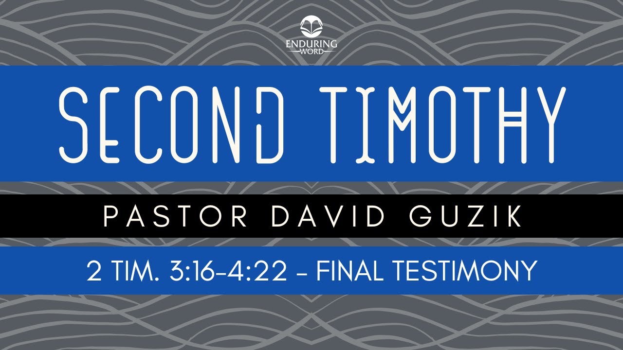 2 Timothy 3:16-4:22 - Final Testimony