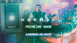 PRIMEIRO AMOR | MORADA (AO VIVO)