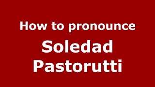 How to pronounce Soledad Pastorutti