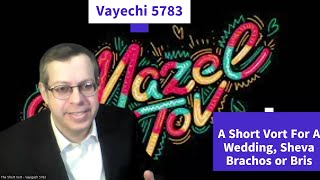 Vayechi: A Vort For A Bris, Wedding or Sheva Brachos